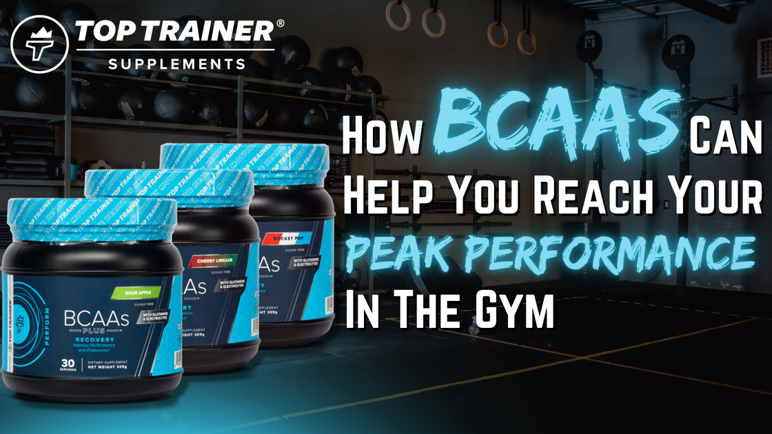 How BCAAs Can Help You Reach Your Peak Performance In The Gym TopTrainer